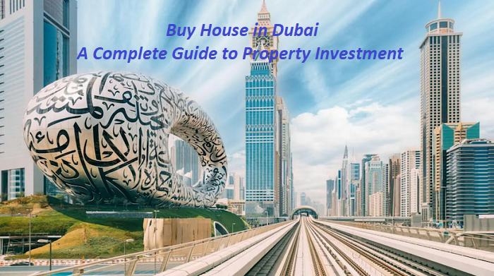 Buy House in Dubai: A Complete Guide to Property Investment