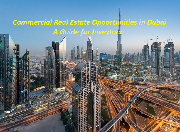 Commercial Real Estate Opportunities in Dubai: A Guide for Investors